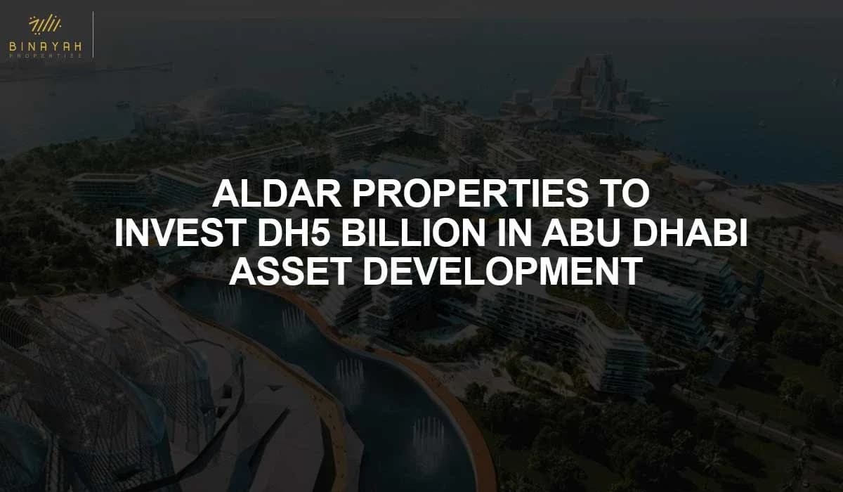 Aldar Properties to Invest Dh5 Billion in Abu Dhabi Asset Development