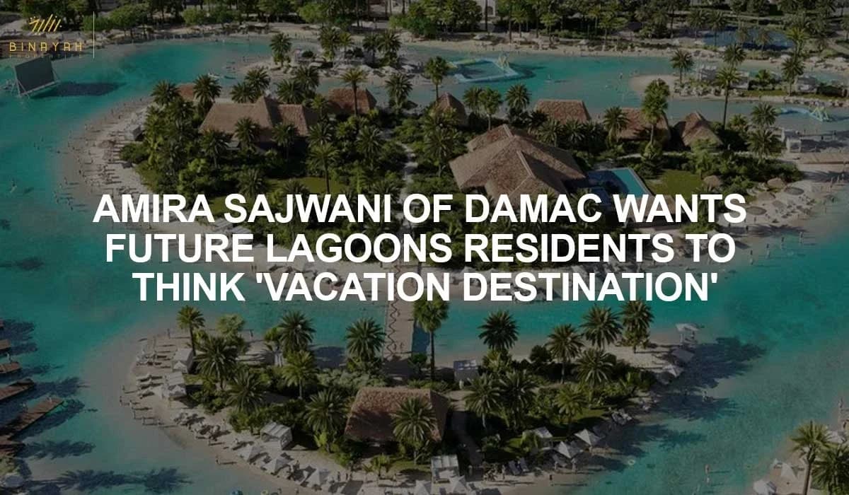 Amira Sajwani of DAMAC Wants Future Lagoons Residents to Think 'Vacation Destination'