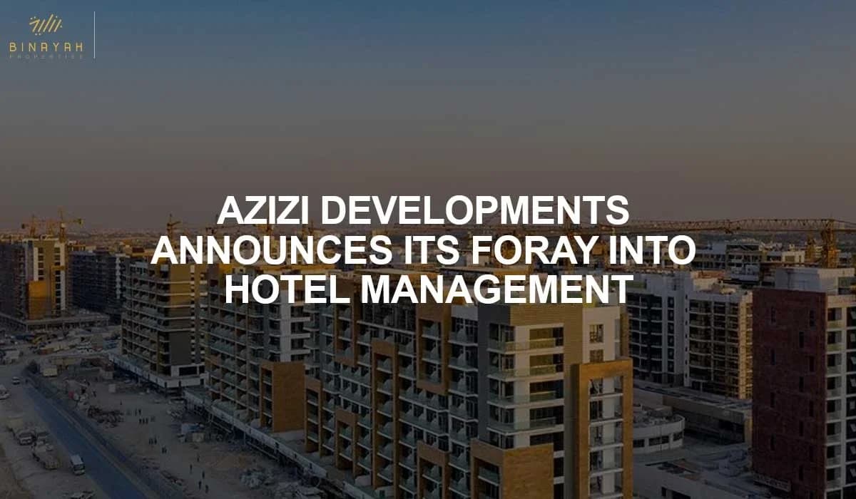 Azizi Developments Announces Its Foray into Hotel Management