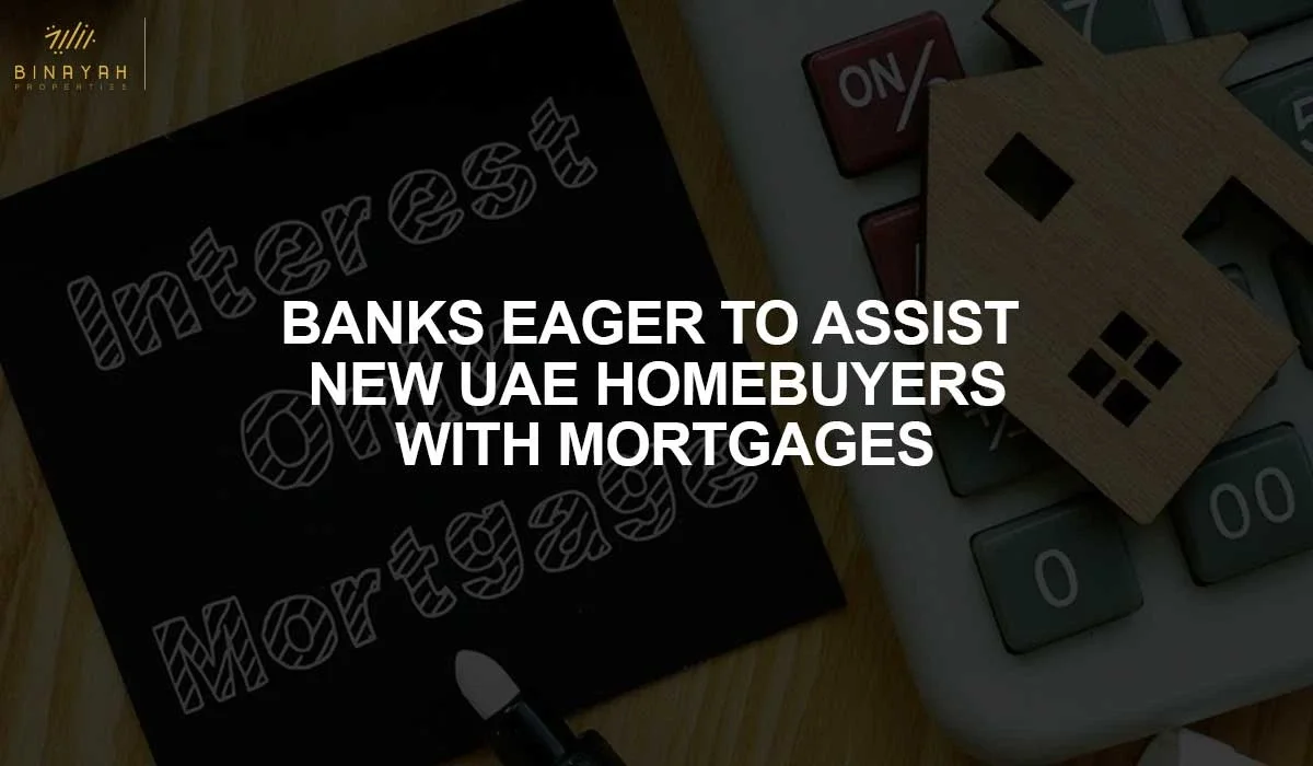 Banks Eager to Assist New UAE Home Buyers with Mortgages