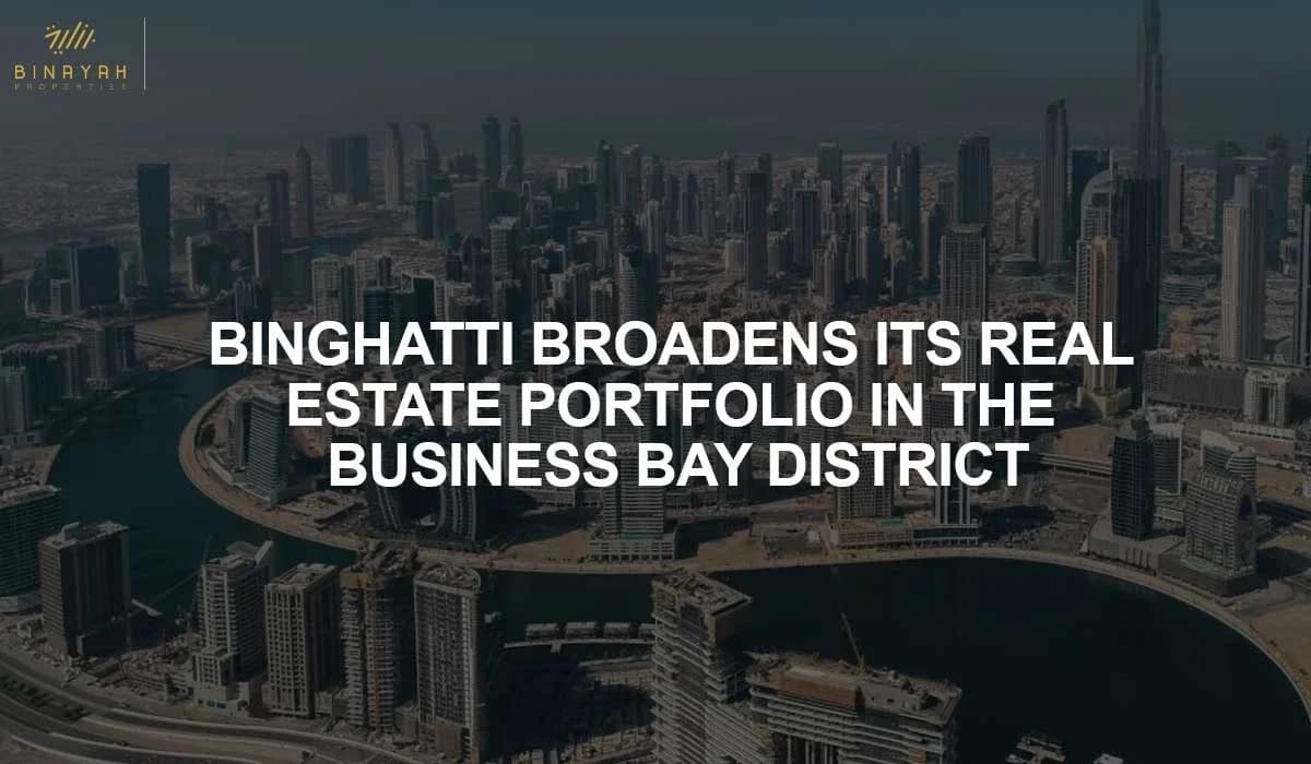 Binghatti Broadens Its Real Estate Portfolio in the Business Bay District