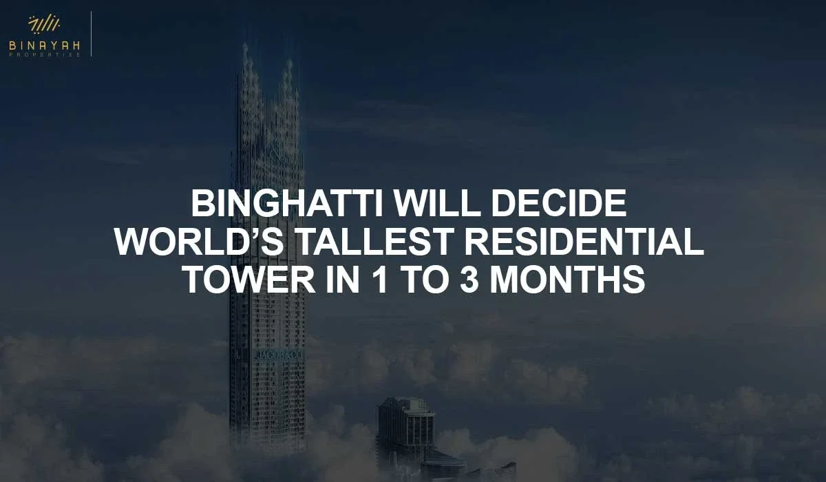 Binghatti Will Decide World’s Tallest Residential Tower in 1 To 3 Months