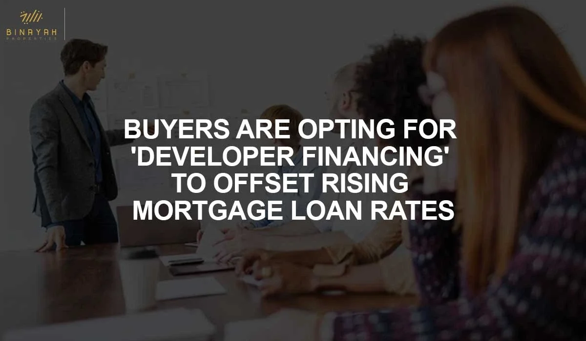 Buyers Are Opting For 'Developer Financing' To Offset Rising Mortgage Loan Rates
