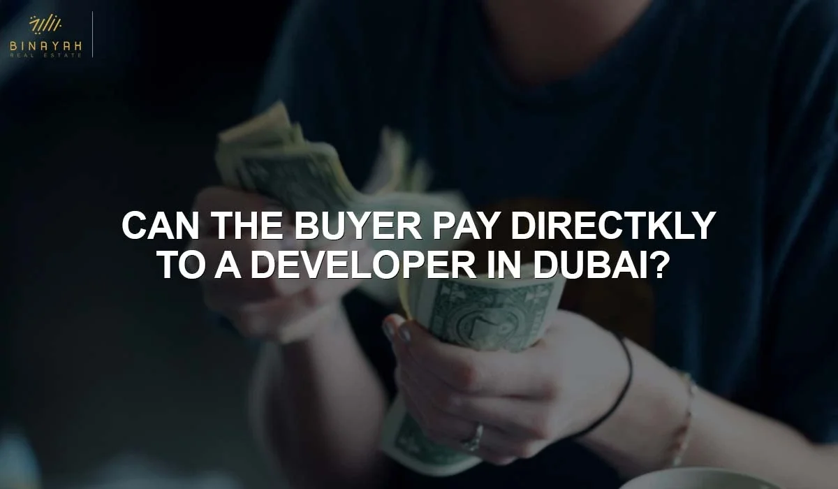 Can The Buyer Pay Directly To A Developer In Dubai?