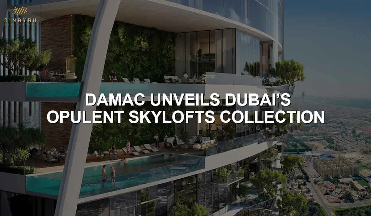DAMAC Unveils Dubai’s Opulent Skylofts Collection