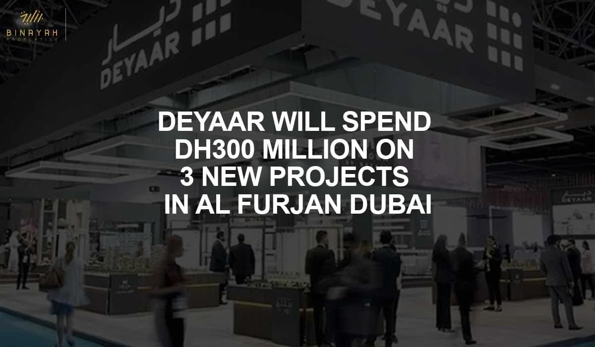 Deyaar Will Spend Dh300 Million on 3 New Projects In Al Furjan Dubai