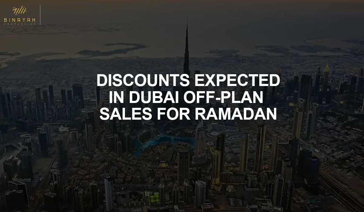 Discounts Expected in Dubai Off-Plan Sales for Ramadan