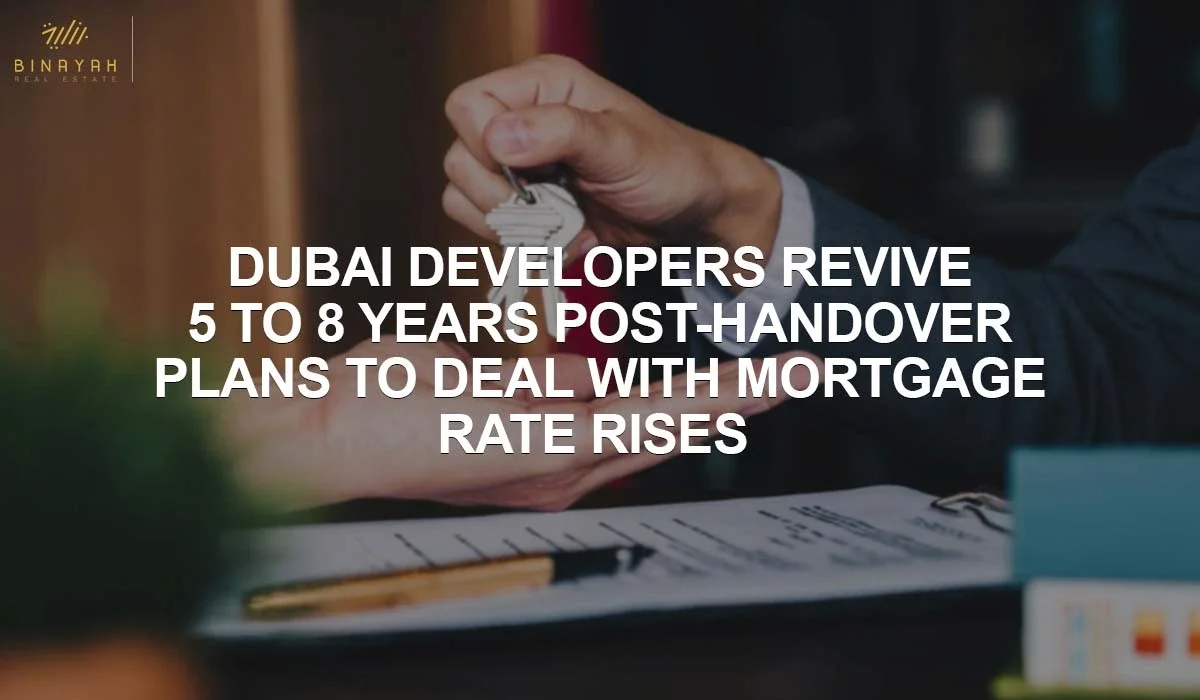 Dubai Developers Revive 5- To 8-Year Post-Handover Plans To Deal With Mortgage Rate Rises