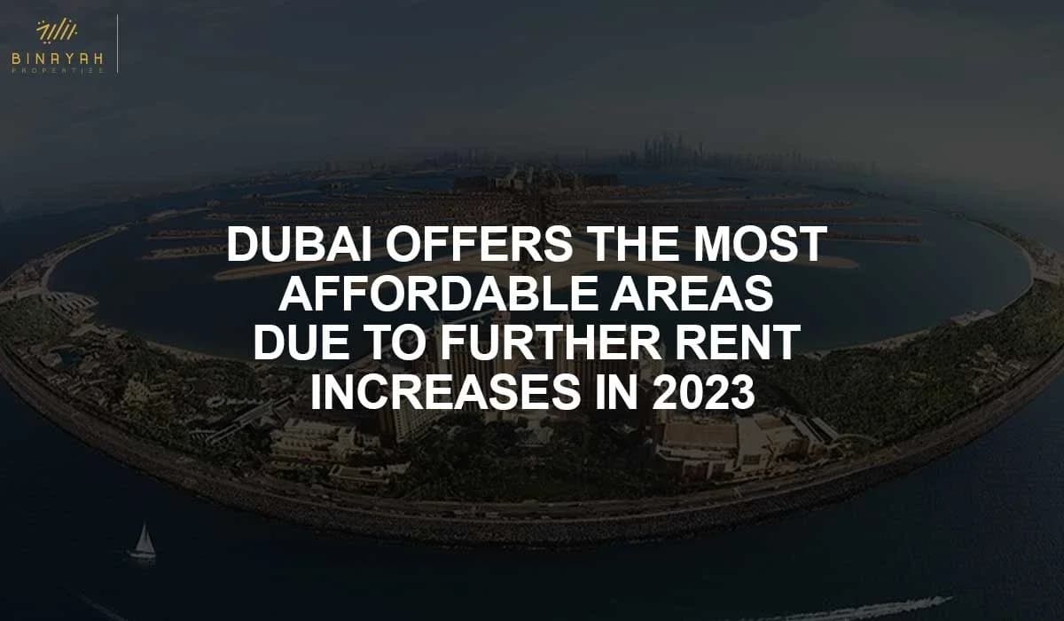 Dubai Offers the Most Affordable Areas Due To Further Rent Increases In 2023