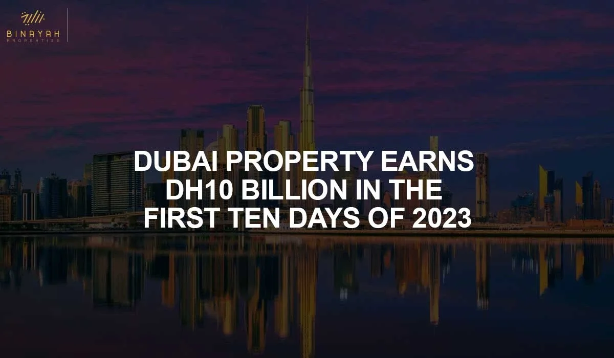 Dubai Property Earns Dh10 Billion in the First Ten Days Of 2023