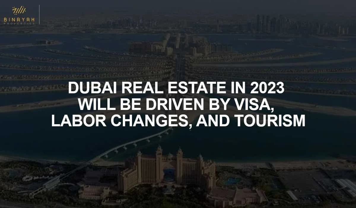 Dubai Real Estate in 2023 Will Be Driven By Visa, Labor Changes, and Tourism