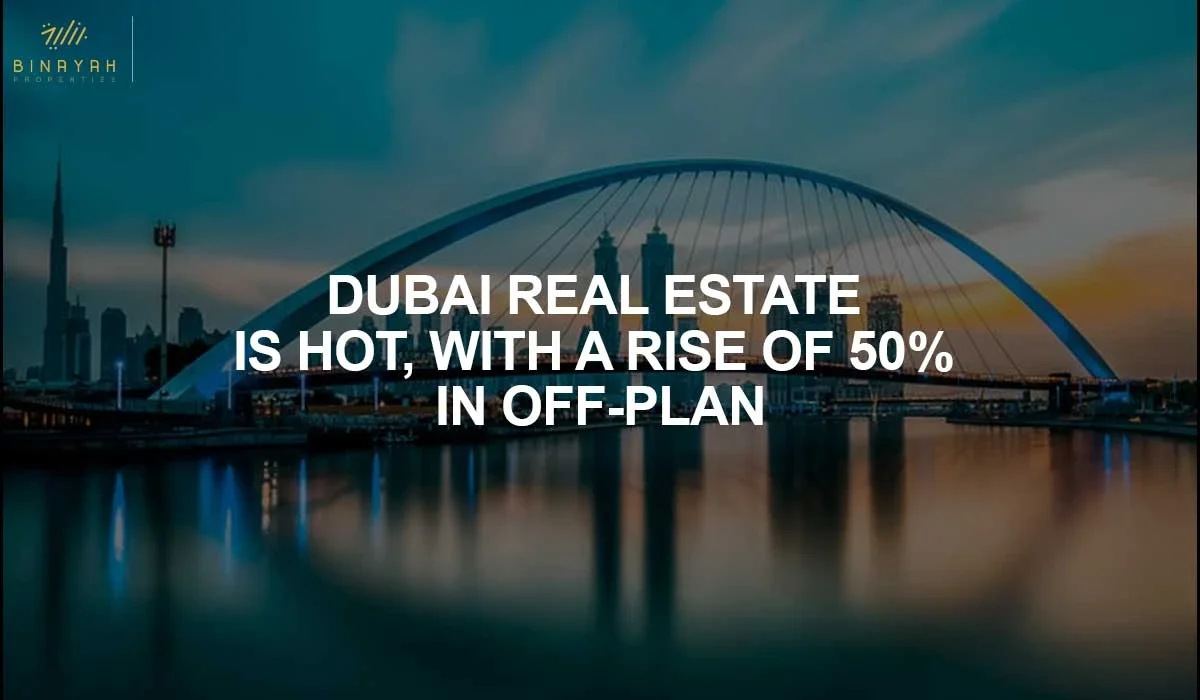 Dubai Real Estate Is Hot, With A Rise of 50% in Off-Plan