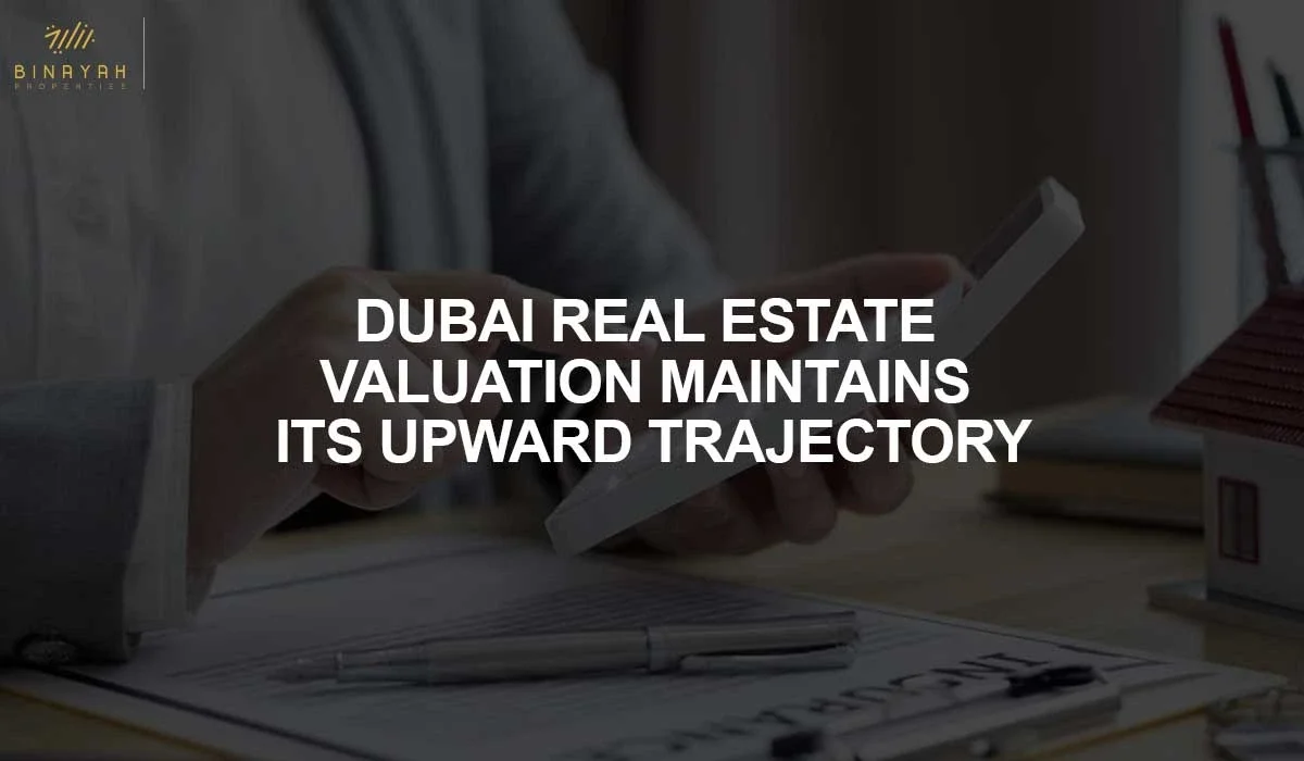 Dubai Real Estate Valuation Maintains Its Upward Trajectory