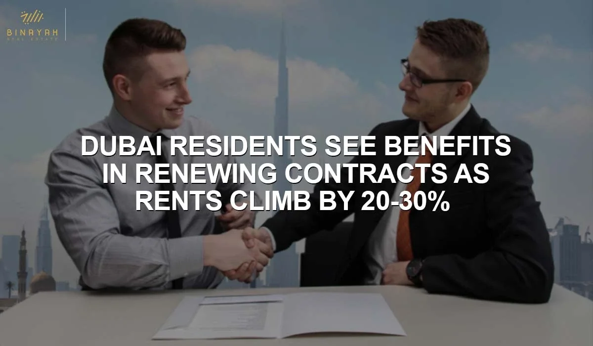 Dubai Residents See Benefits in Renewing Contracts As Rents Climb By 20-30%
