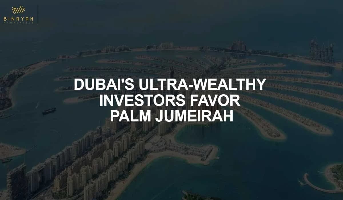 Dubai's Ultra-Wealthy Investors Favor Palm Jumeirah