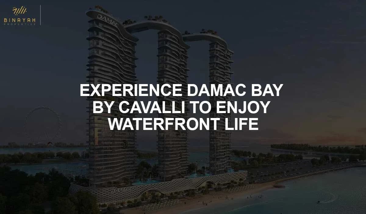 Experience DAMAC Bay by Cavalli to Enjoy Waterfront Life