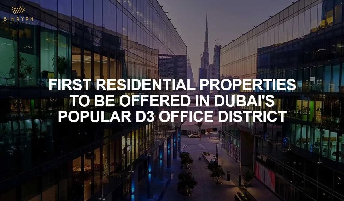 First Residential Properties In Dubai's Popular D3 Office District