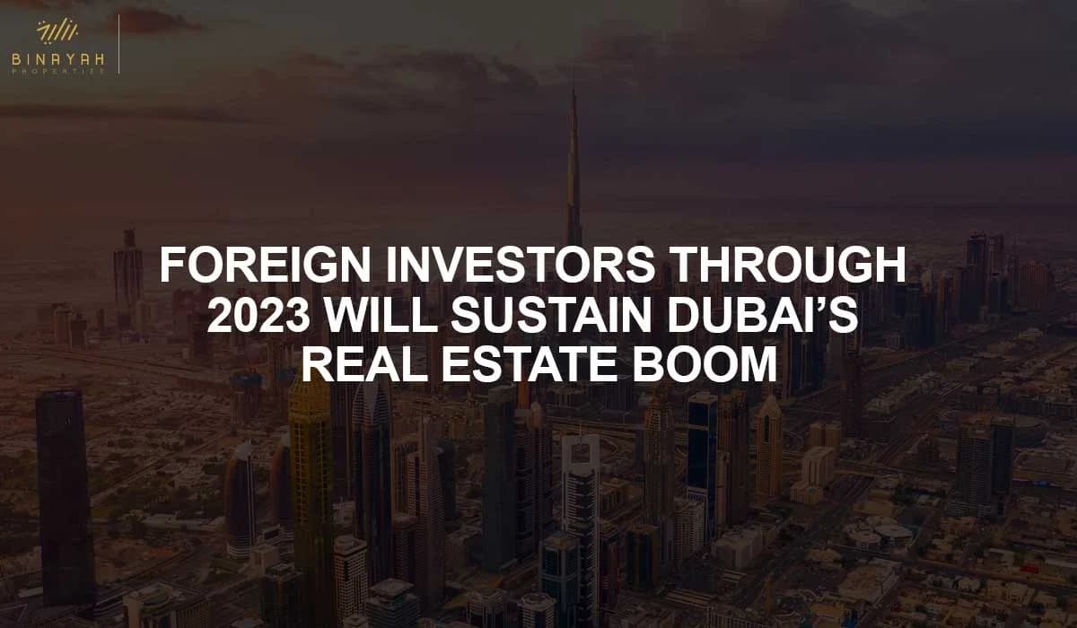 Foreign Investors Through 2023 Will Sustain Dubai’s Real Estate Boom