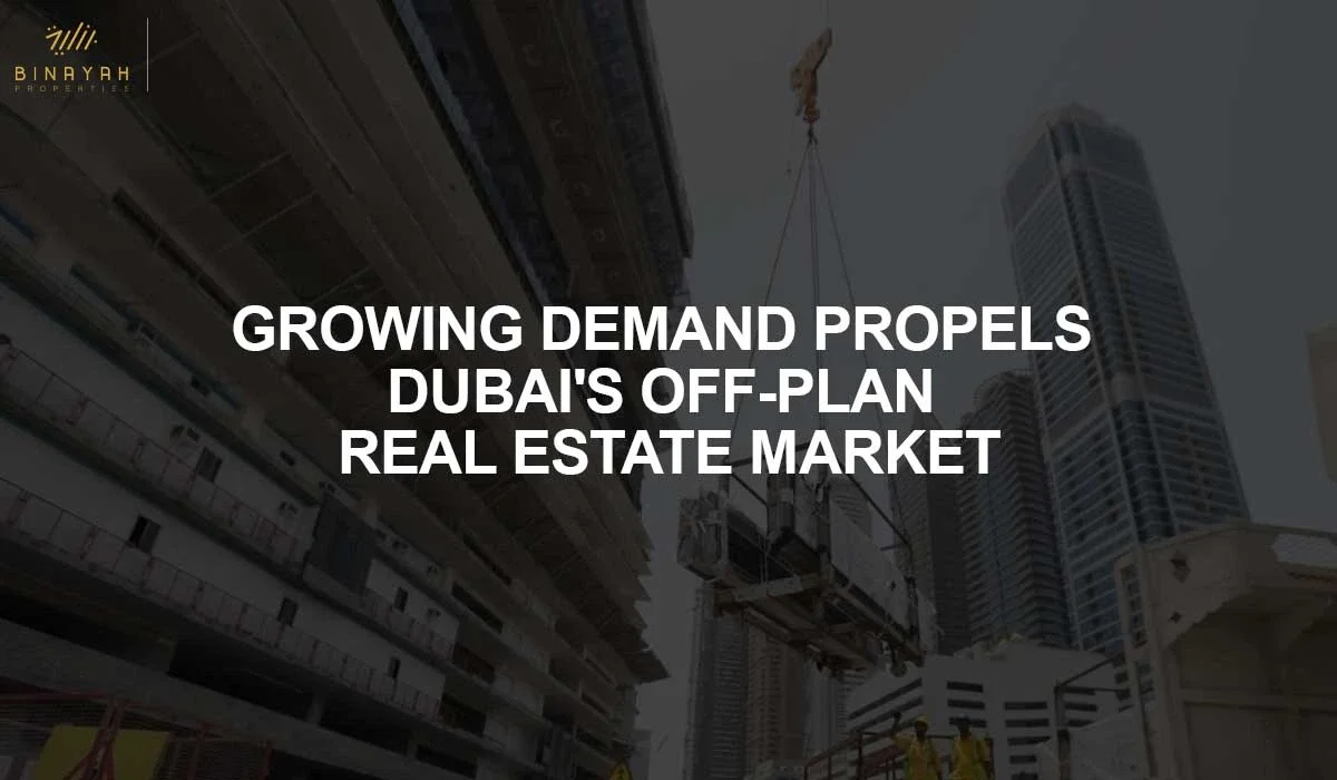 Growing Demand Propels Dubai's Off-Plan Real Estate Market