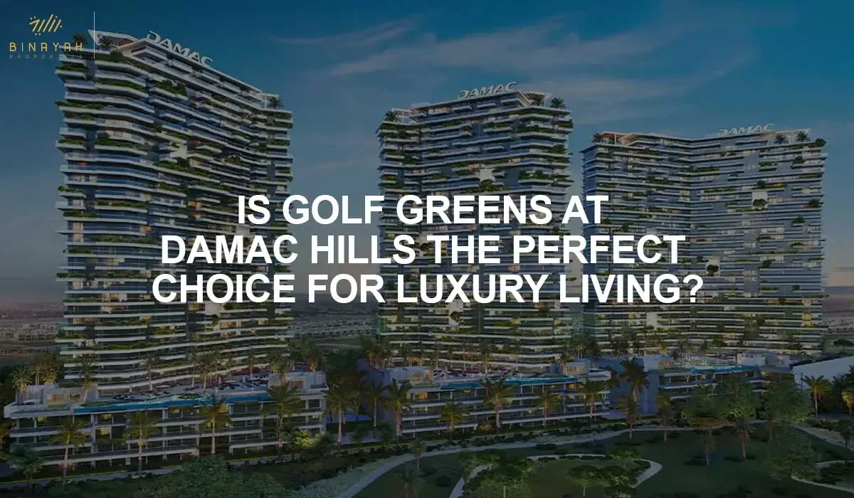 Is Golf Greens at DAMAC Hills the Perfect Choice for Luxury Living?