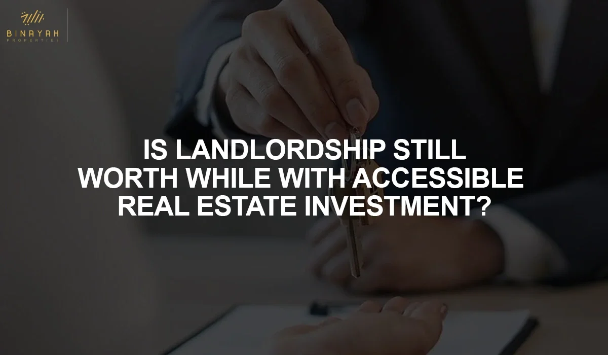 Is Landlordship Still Worthwhile with Accessible Real Estate Investment?