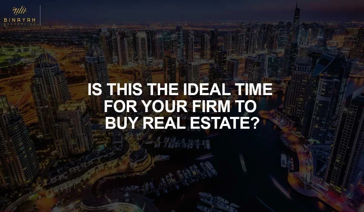 Is This the Ideal Time for Your Firm to Buy Real Estate?