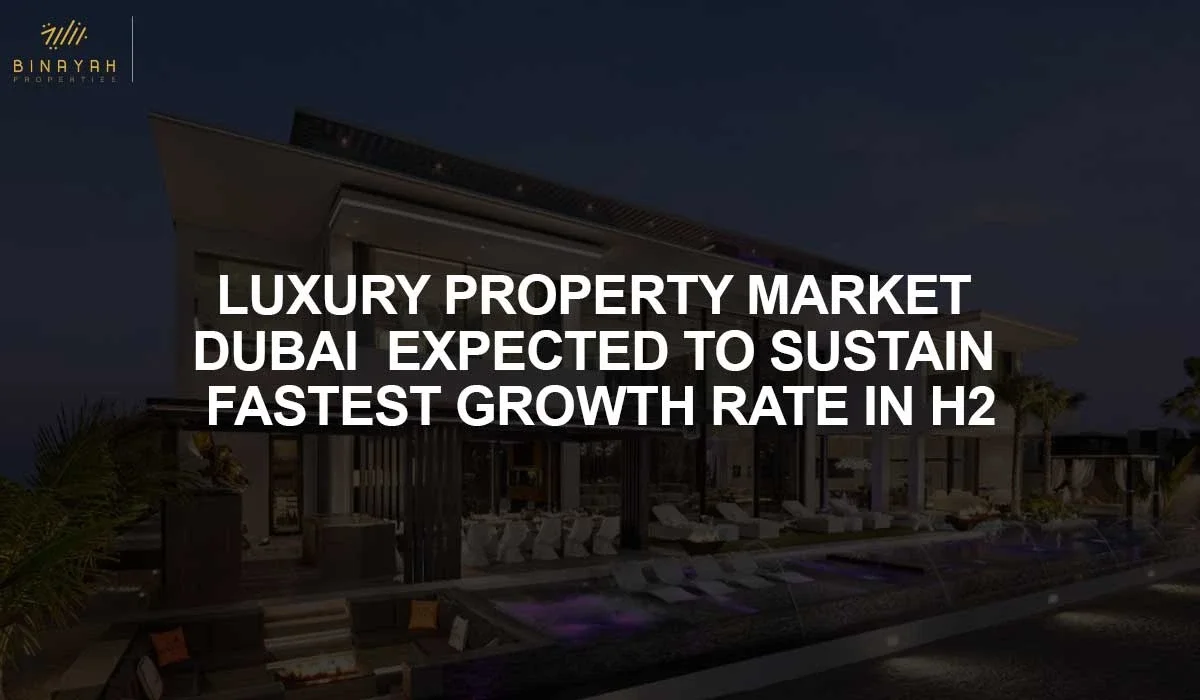 Luxury Property Market Dubai Expected to Sustain Fastest Growth Rate in H2