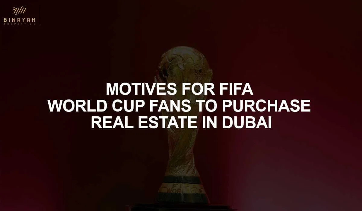 Motives For FIFA World Cup Fans To Purchase Real Estate In Dubai
