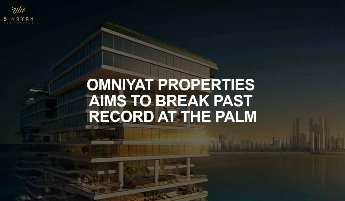 Omniyat Properties ;Aims to Break Past Record at the Palm