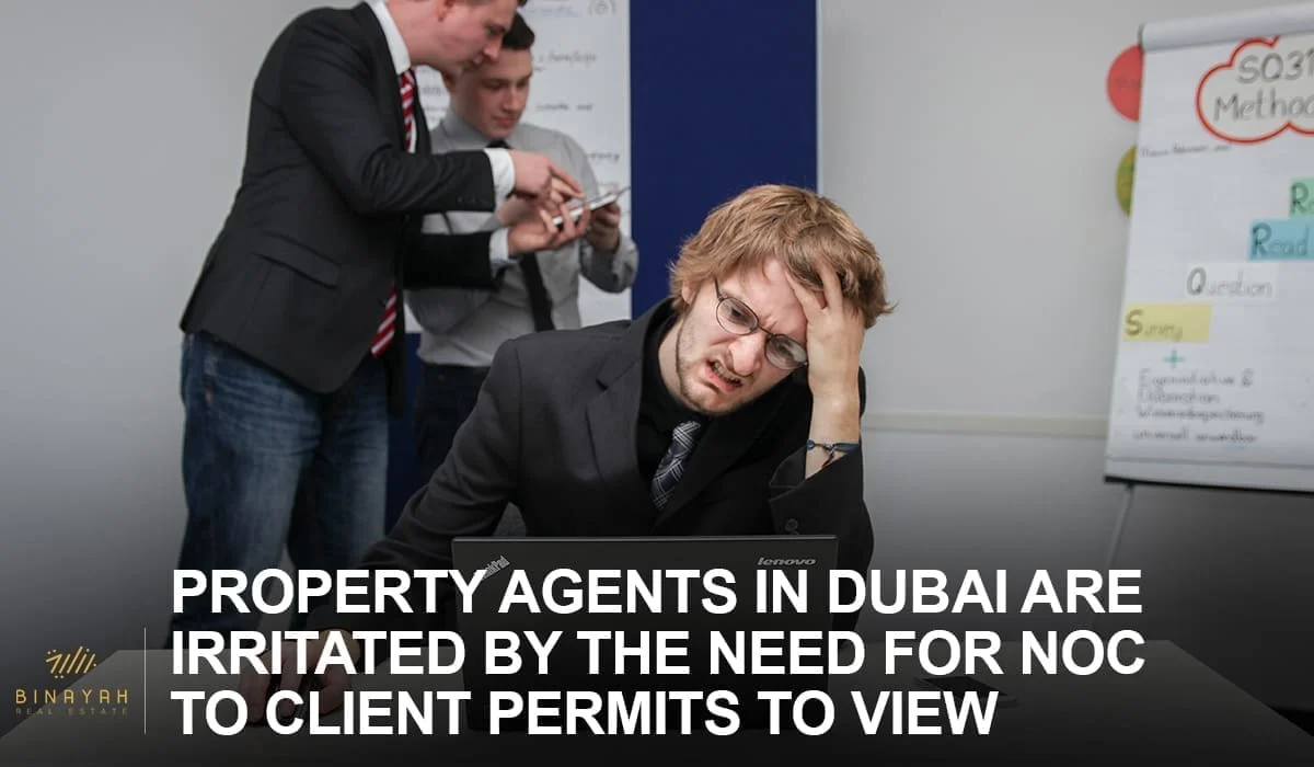 Property Agents In Dubai Are Irritated By The Need For Nocs To Client Permits To View