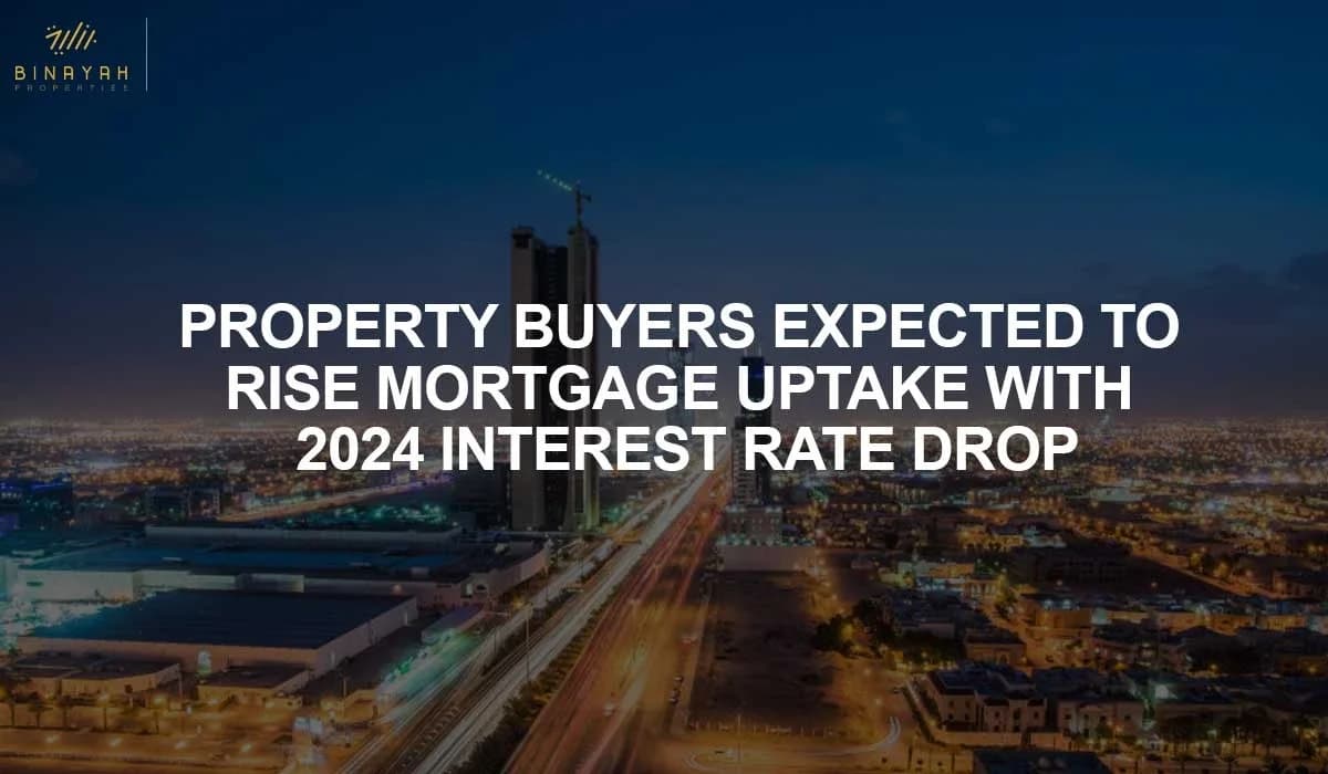Property Buyers Expected to Rise Mortgage Uptake with 2024 Interest Rate Drop