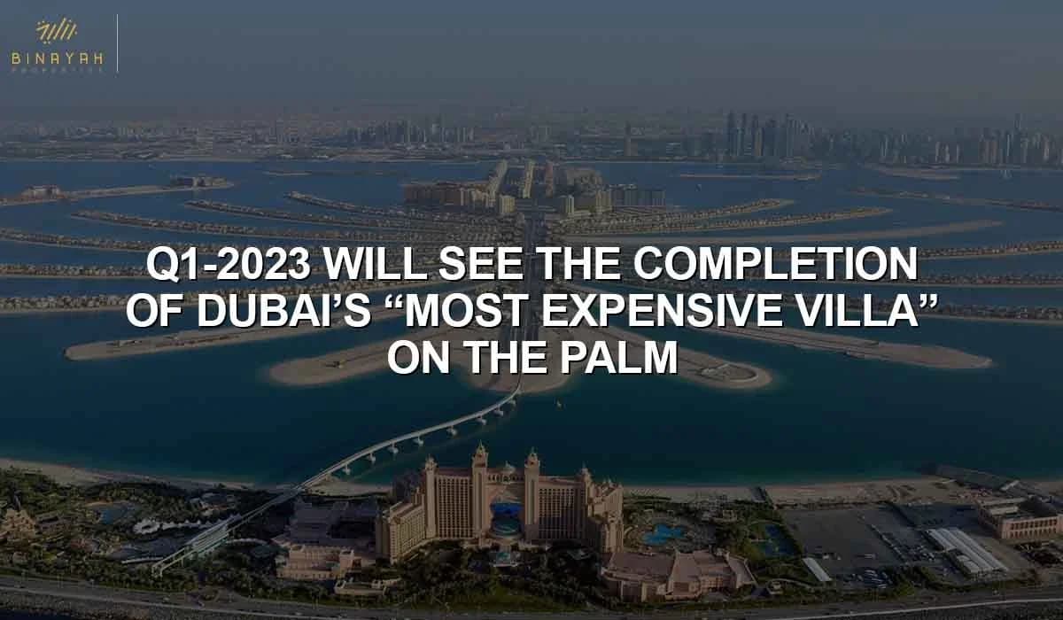 Q1-2023 Will See The Completion Of Dubai's "Most Expensive Villa" On The Palm.