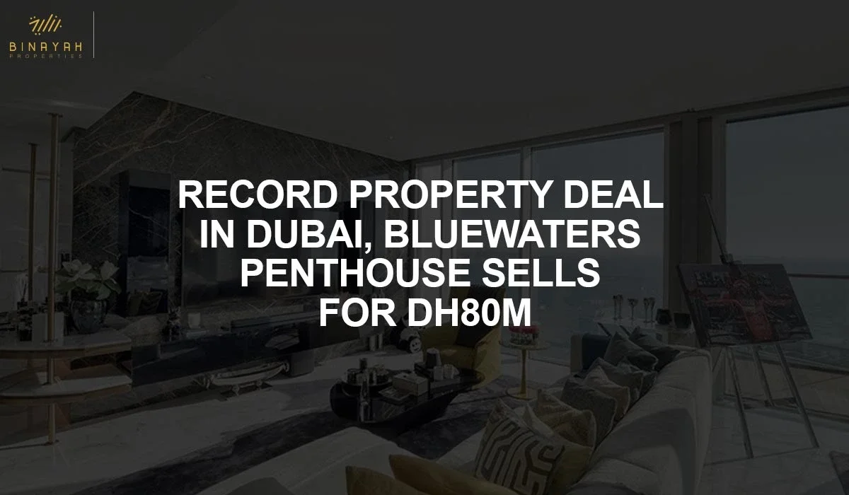 Record Property Deal in Dubai, Bluewaters Penthouse Sells for Dh80m