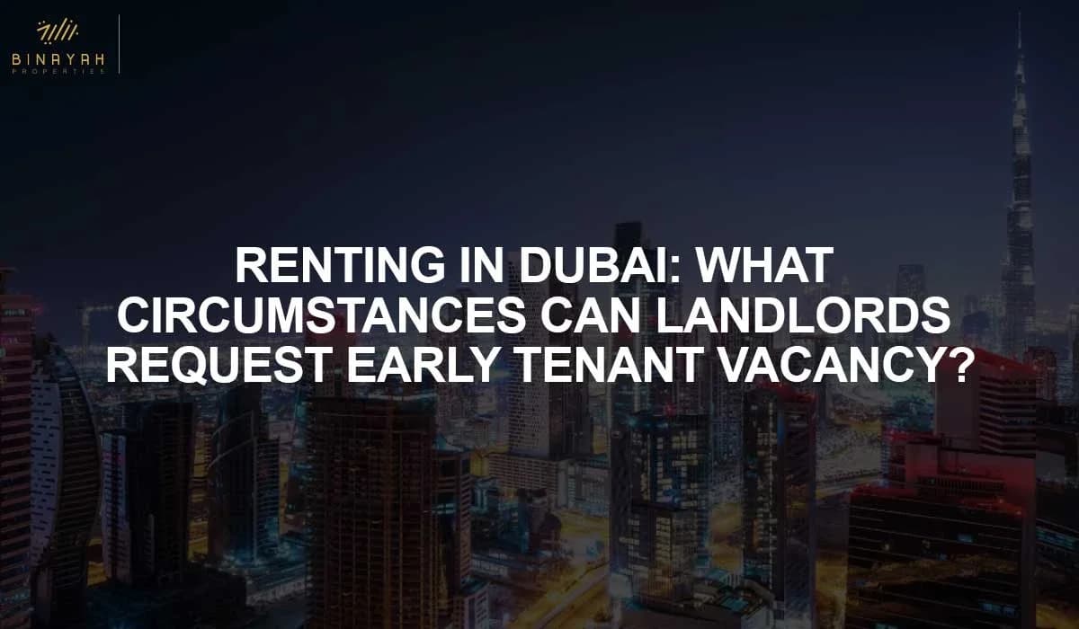 Renting in Dubai: What Circumstances Can Landlords Request Early Tenant Vacancy?