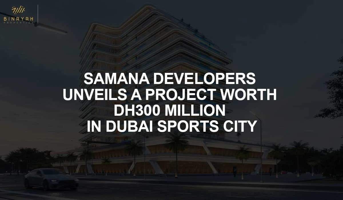 Samana Developers Unveils a Project Worth Dh300 Million in Dubai Sports City