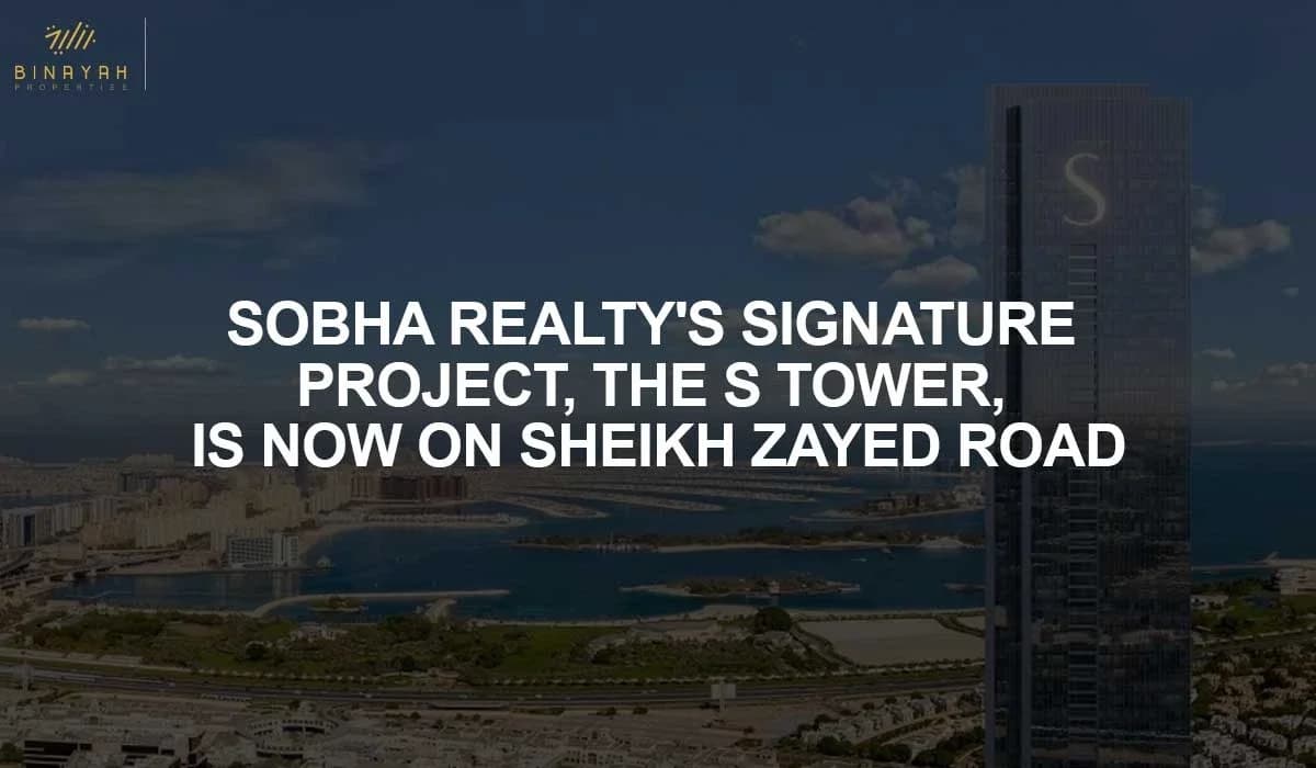Sobha Realty's Signature Project, the S Tower, Is Now On Sheikh Zayed Road