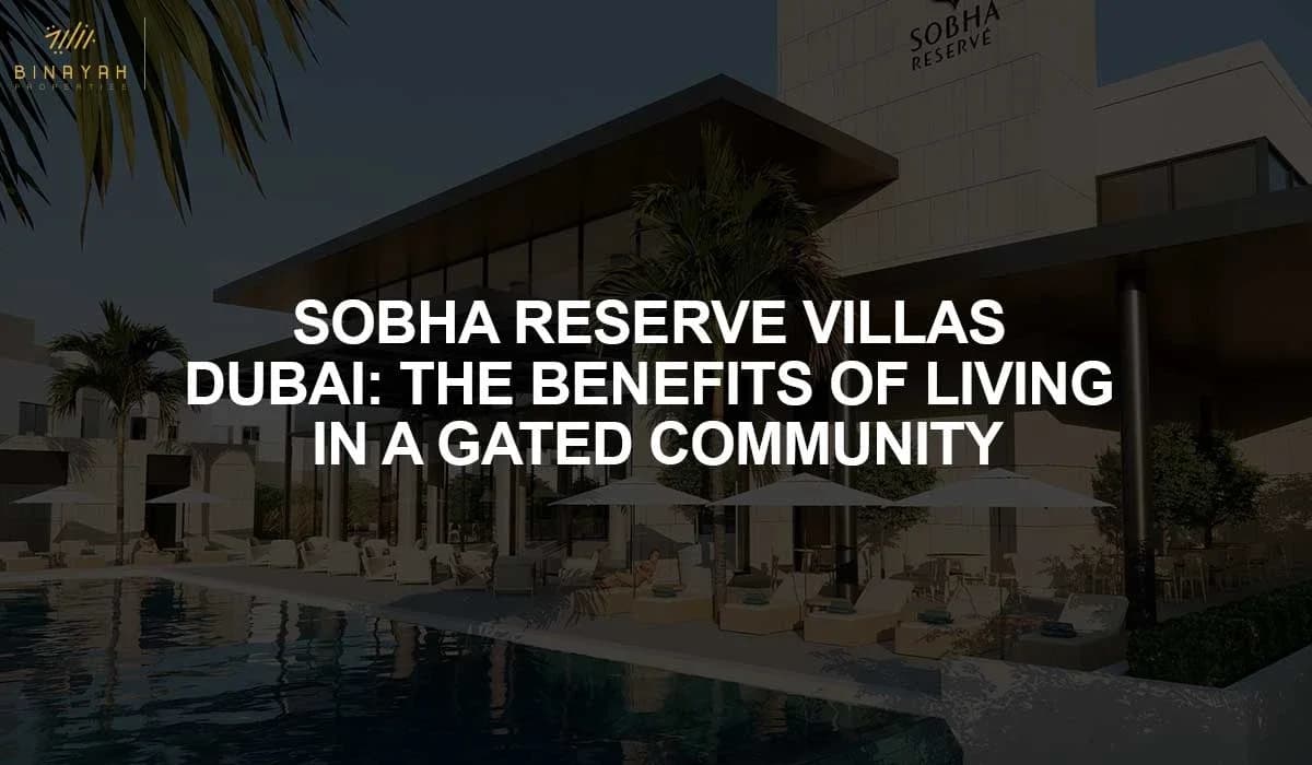 Sobha Reserve Villas Dubai: The Benefits of Living in A Gated Community