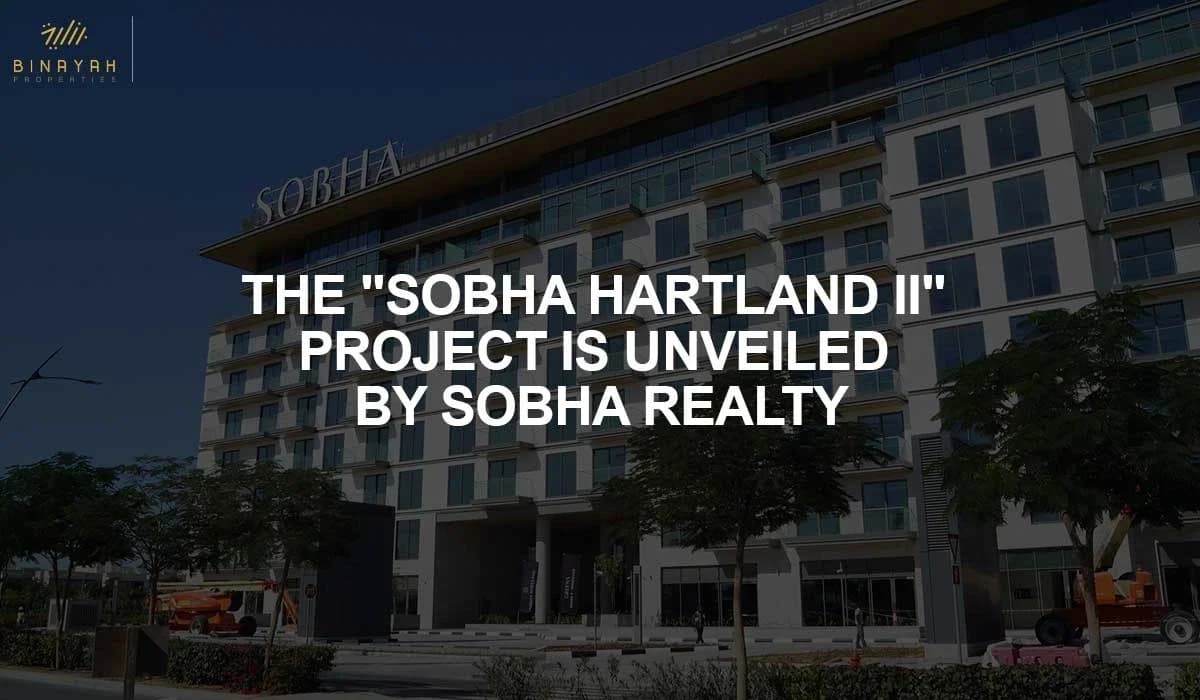 The "Sobha Hartland II" Project Is Unveiled By Sobha Realty