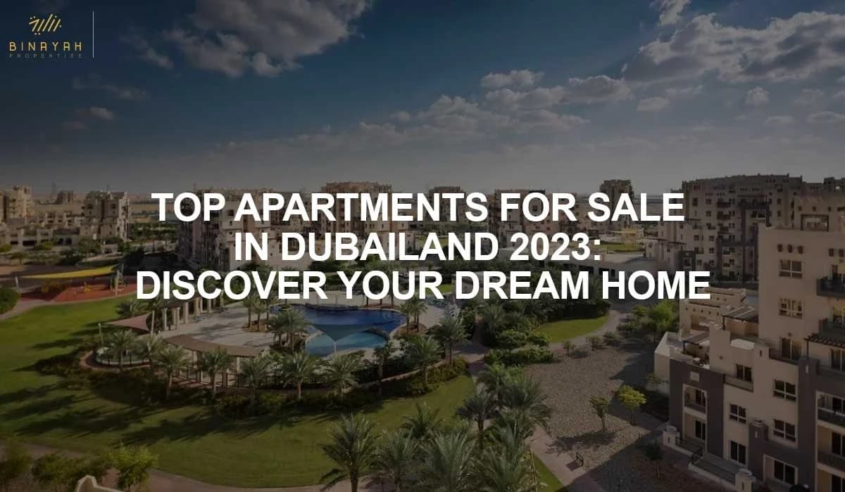 Top Apartments for Sale in Dubailand 2023: Discover Your Dream Home