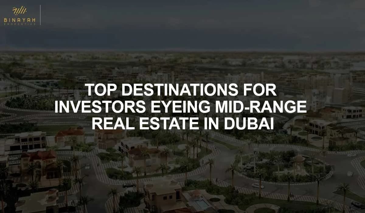 Top Destinations for Investors Eyeing Mid-Range Real Estate in Dubai