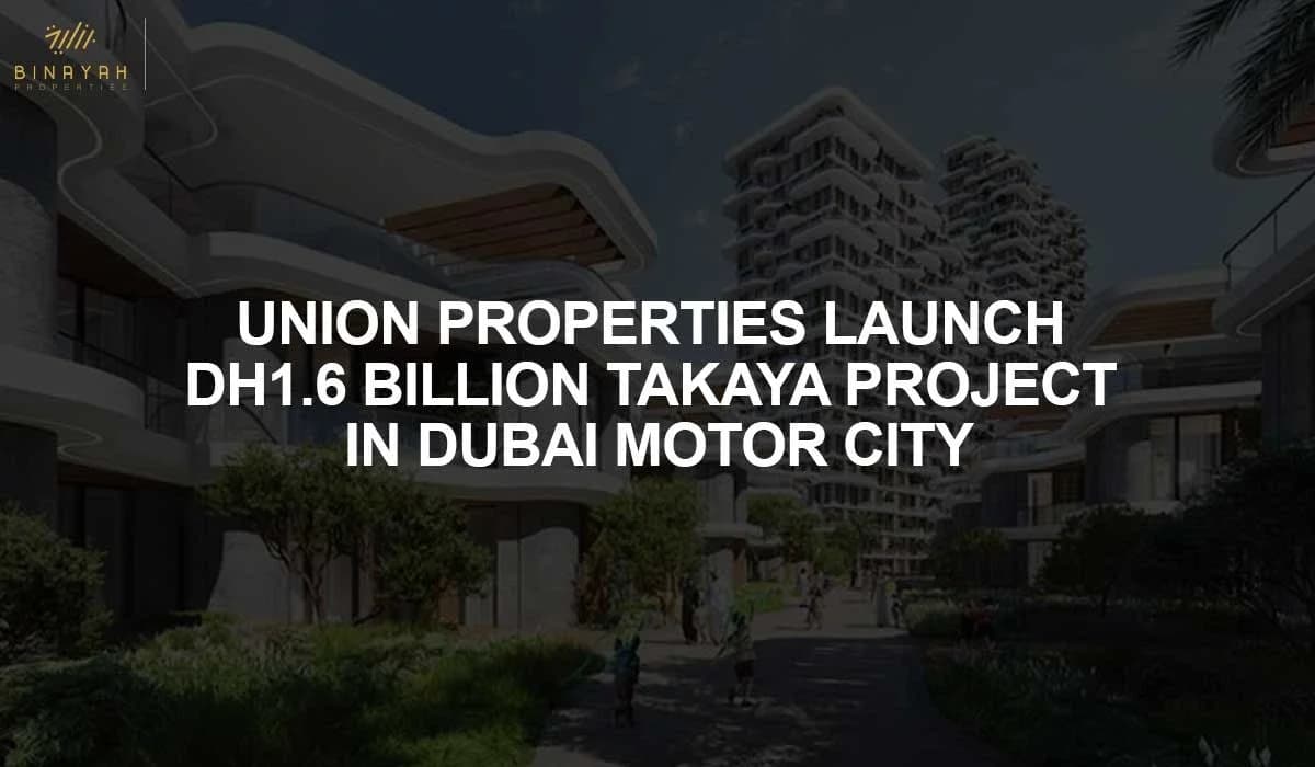 Union Properties Launch Dh1.6 Billion Takaya Project In Dubai Motor City