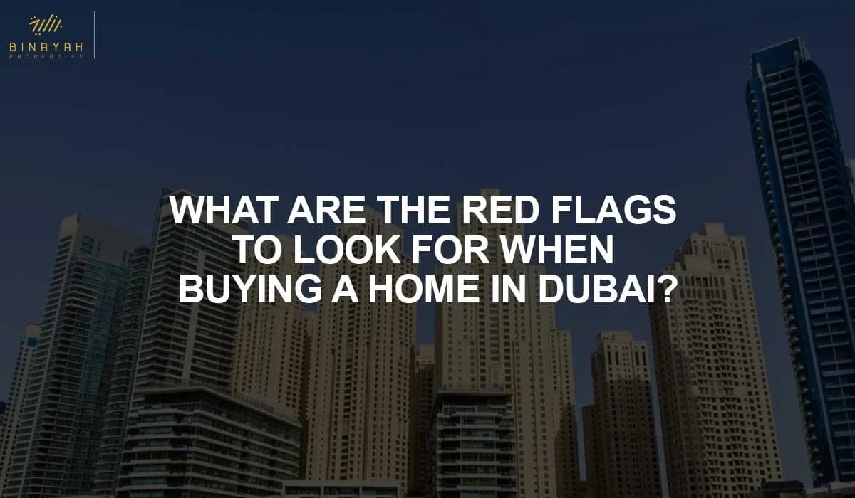 What Are The Red Flags To Look For When Buying A Home In Dubai?