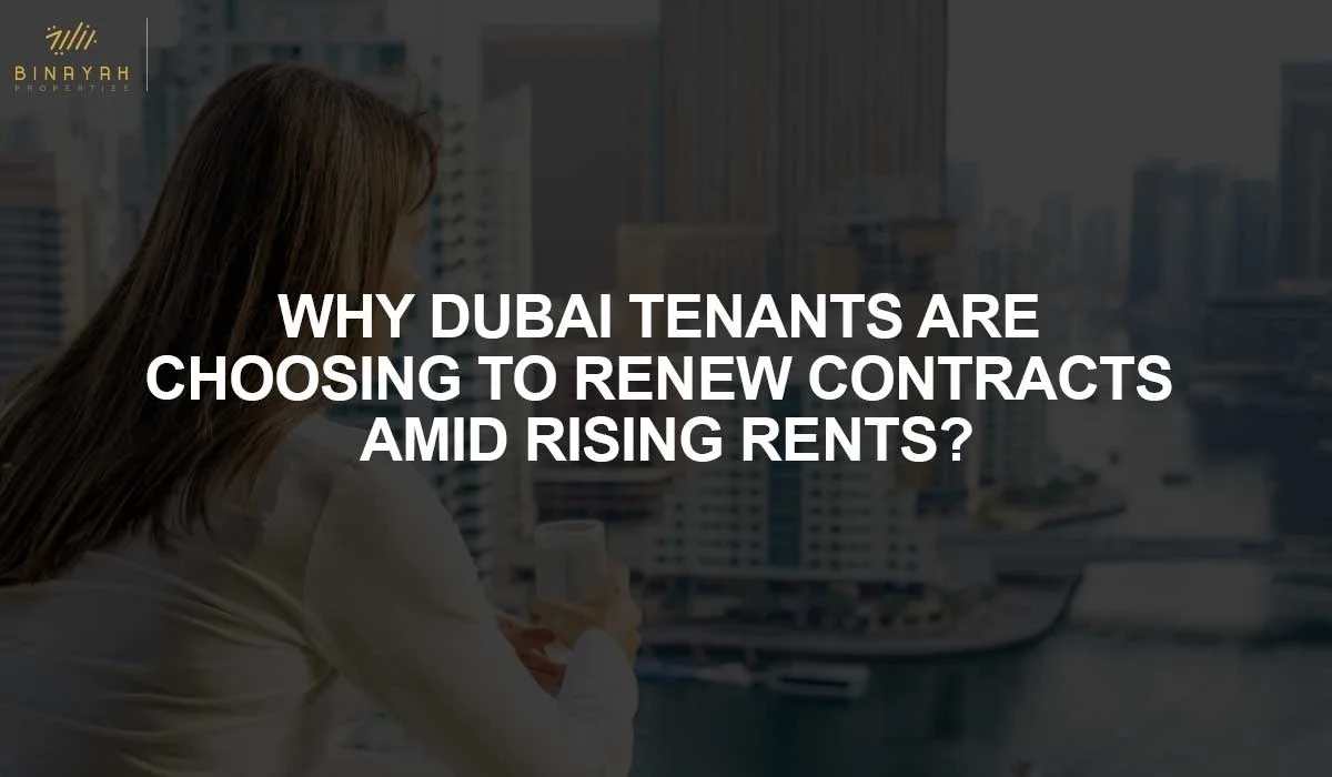 Why Dubai Tenants Are Choosing to Renew Contracts Amid Rising Rents?