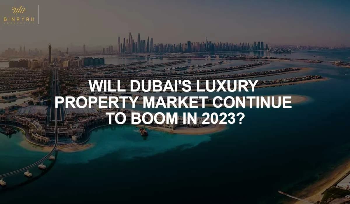 Will Dubai's Luxury Property Market Continue To Boom In 2023?